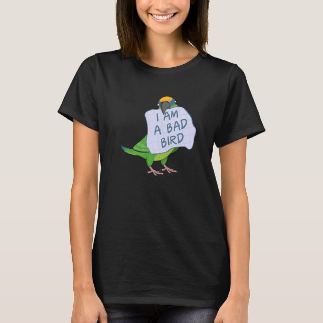 I Am A Bad Bird I Peach fronted Conure Parrot T-Shirt (Front)
