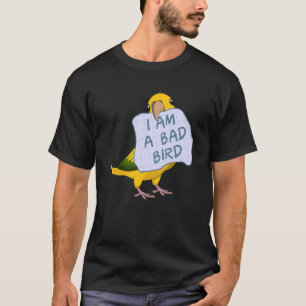 I Am A Bad Bird I  Queen Of Bavaria Conure Parrot T-Shirt