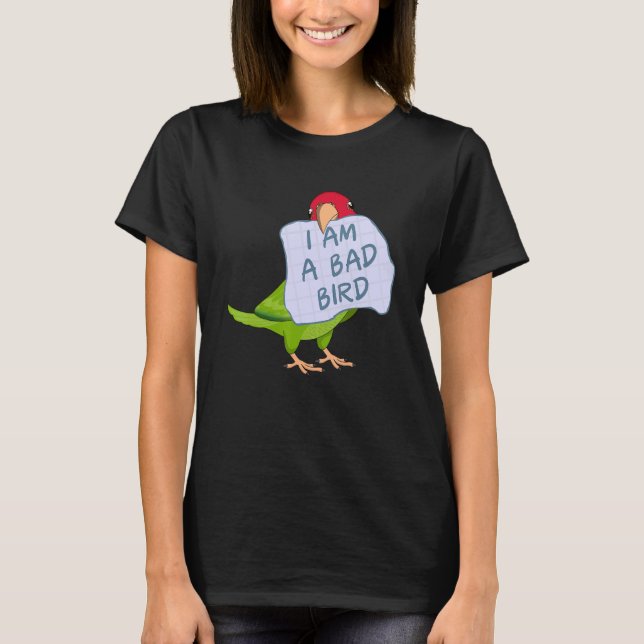 I Am A Bad Bird I  Red masked Conure Parrot T-Shirt (Front)