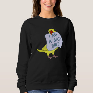 I Am A Bad Bird I Yellow Indian Ringneck Parrot Sweatshirt
