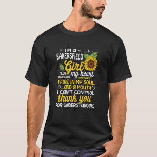 I am a Bakersfield Girl I was born with a fire in T-Shirt