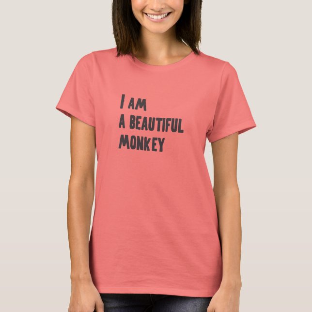 I am a beautiful monkey T-Shirt (Front)