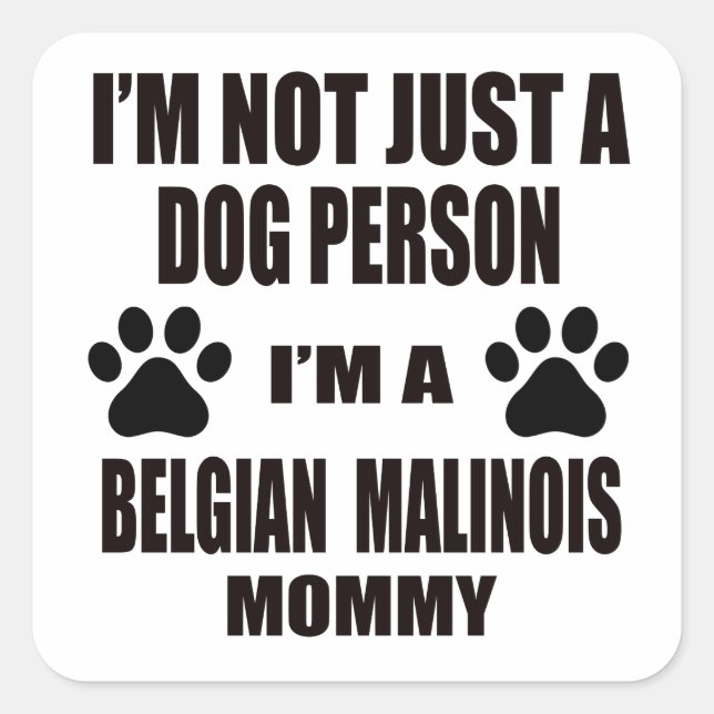 I am a Belgian Malinois Mummy Square Sticker (Front)