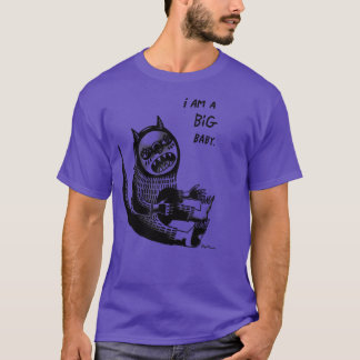 I am a BIG BABY T-Shirt