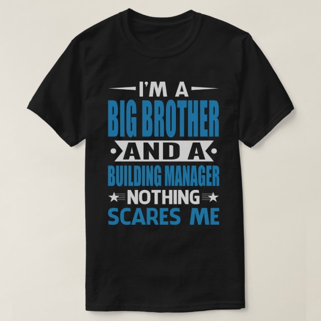 I Am A BIG BROTHER And A Building Manager Nothing  T-Shirt (Design Front)