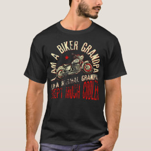 I Am A Biker GrandPa Funny for Cool boyfriend T-Shirt