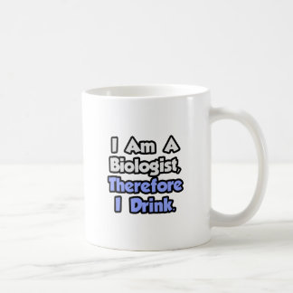 I Am A Biologist, Therefore I Drink Coffee Mug