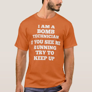 i am a bomb technician t  T-Shirt