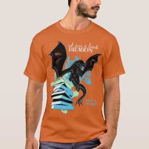 I Am A Book Dragon Not A Worm Funny Reading Lover  T-Shirt
