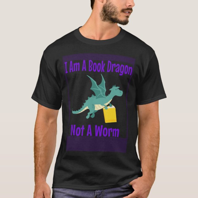 I Am A Book Dragon Not A Worm T-Shirt (Front)