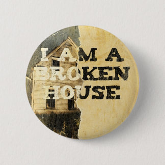 "I Am A Broken House" Button