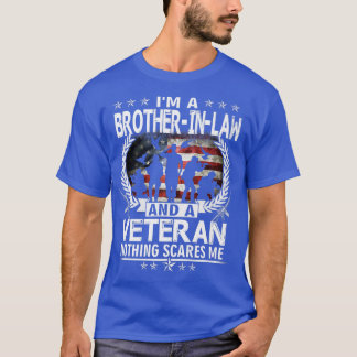 I Am A BrotherInLaw And a Veteran Nothing Scares M T-Shirt