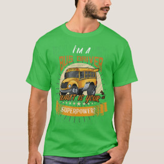 I Am A Bus Driver What Is Your Superpower School B T-Shirt