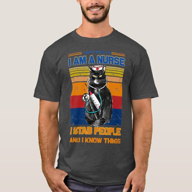 I Am A Cat Nurse I Stab People I Know Things Cat T-Shirt (Front)
