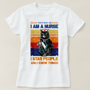  I Am A Cat Nurse I Stab People I Know Things  T-Shirt