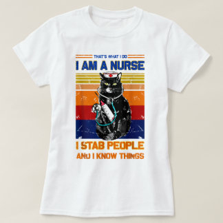  I Am A Cat Nurse I Stab People I Know Things  T-Shirt