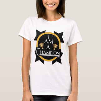 I AM A CHAMPION T-Shirt