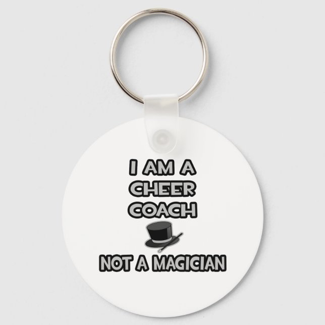 I Am A Cheer Coach ... Not A Magician Key Ring (Front)