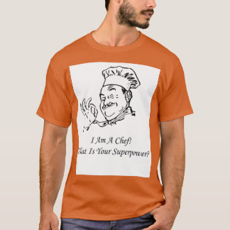 I Am A Chef What Is Your Superpower   1  T-Shirt