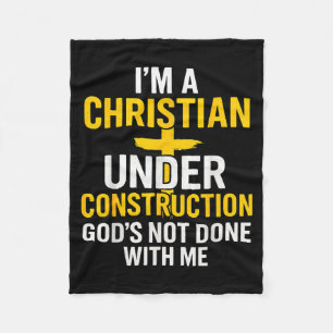 I Am A Christian Under Construction Gods Not Done Fleece Blanket
