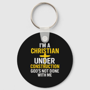 I Am A Christian Under Construction Gods Not Done Key Ring