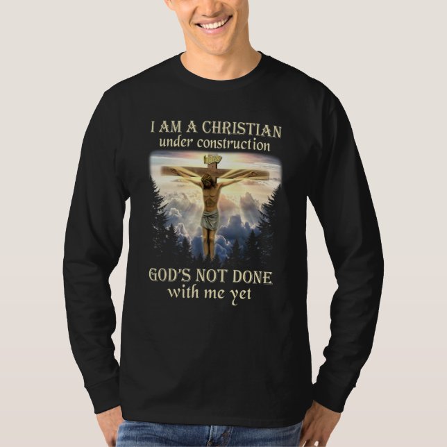 I Am A Christian Under Construction Jesus Crucifix T-Shirt (Front)