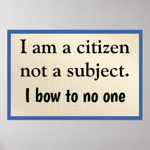 I Am A Citizen Bow to No One Poster