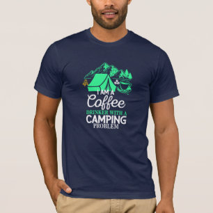 I am a Coffee Drinker with Camping Problem Design T-Shirt