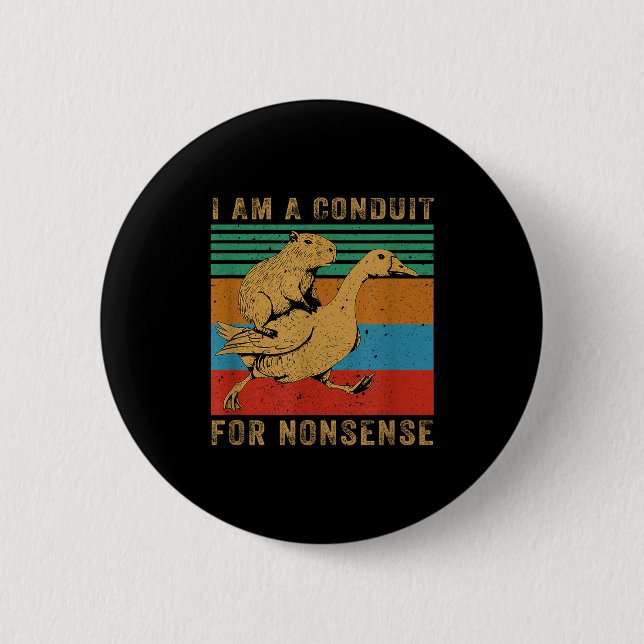 I Am A Conduit For Nonsense Capybara Goose  6 Cm Round Badge (Front)