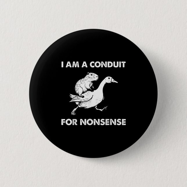 I Am A Conduit For Nonsense - Capybara Riding Goos 6 Cm Round Badge (Front)
