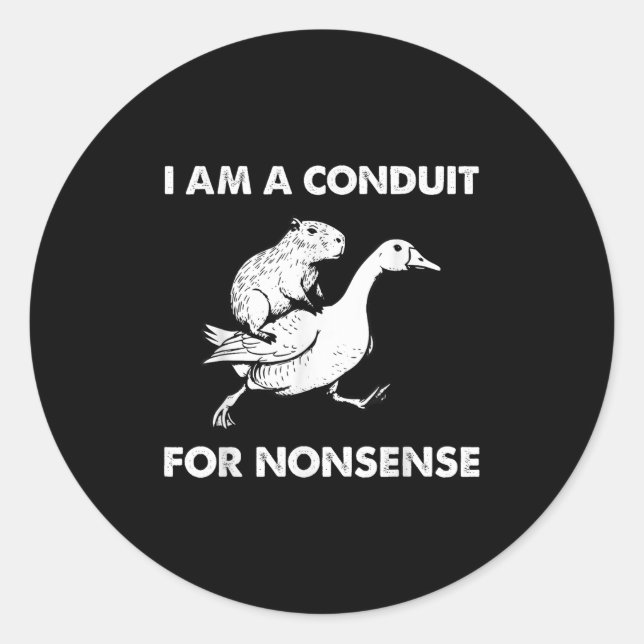 I Am A Conduit For Nonsense - Capybara Riding Goos Classic Round Sticker (Front)