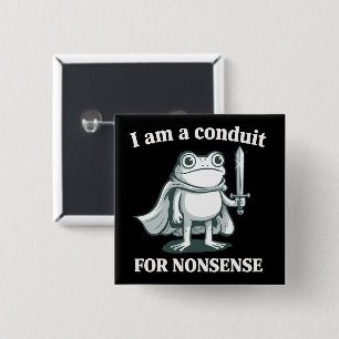 I Am a Conduit for Nonsense Funny Frog Sarcastic 15 Cm Square Badge