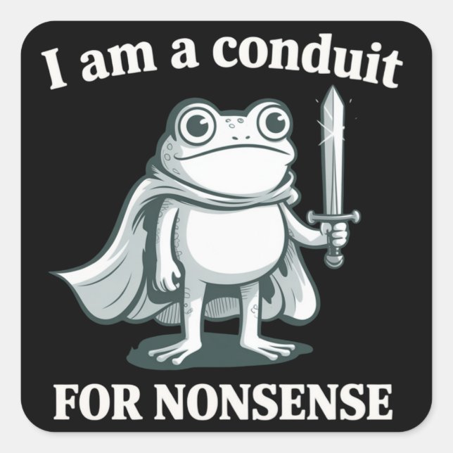 I Am a Conduit for Nonsense Funny Frog Sarcastic  Square Sticker (Front)