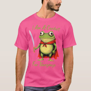 I Am A Conduit For Nonsense Funny Frog T-Shirt
