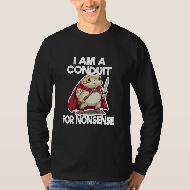 I Am A Conduit For Nonsense Toad Warrior T-Shirt (Front)