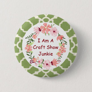 I Am A Craft Show Junkie Button Pin