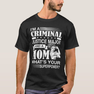 I Am A Criminal Justice Major And A Mum T Shirt