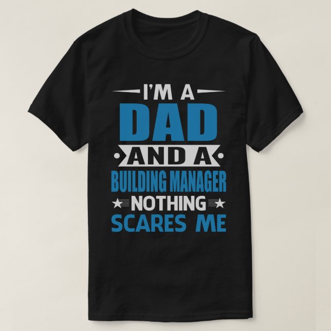 I Am A DAD And A Building Manager Nothing Scares M T-Shirt (Design Front)
