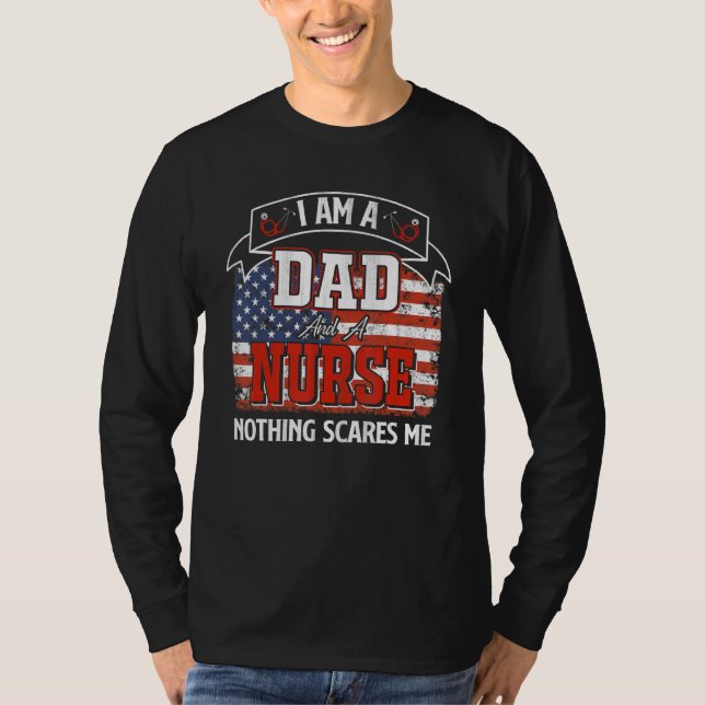 I Am A Dad And A Nurse Nothing Scares Me  American T-Shirt (Front)