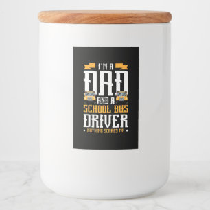 I Am A Dad And School Bus Driver Food Label