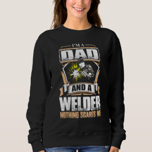 I Am A Dad And Welder For Men Funny Welding Sweatshirt