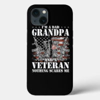 I am a Dad Grandpa and a Veteran Nothing scares me