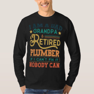 I Am A Dad Grandpa Retired Plumber If I Can't Fix  T-Shirt