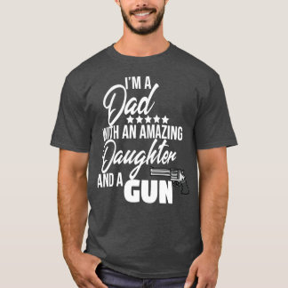 I am a dad with a gun  T-Shirt