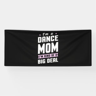 I Am A Dance Mum And A Big Deal Banner