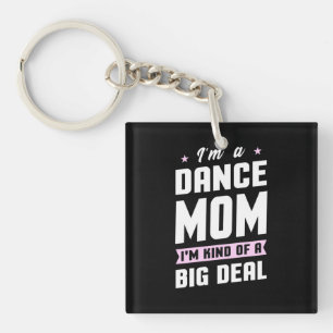 I Am A Dance Mum And A Big Deal Key Ring