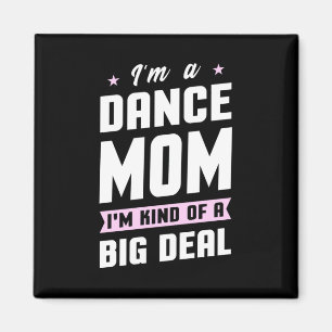 I Am A Dance Mum And A Big Deal Magnet