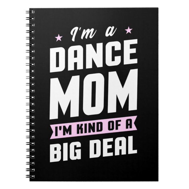 I Am A Dance Mum And A Big Deal Notebook (Front)
