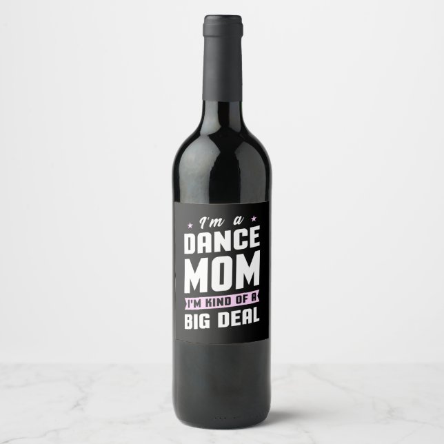 I Am A Dance Mum And A Big Deal Wine Label (Front)