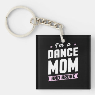 I Am A Dance Mum And Broke Key Ring